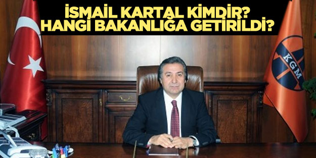 İsmail Kartal kimdir? İsmail Kartal Ulaştırma ve Altyapı Bakanı mı oldu?