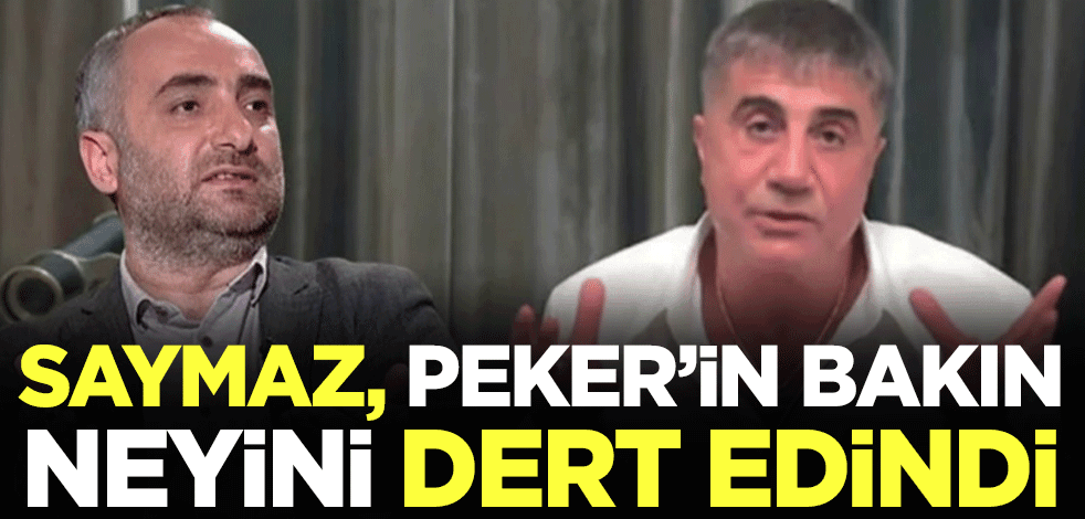Saymaz, Peker'in bakın neyini dert edindi