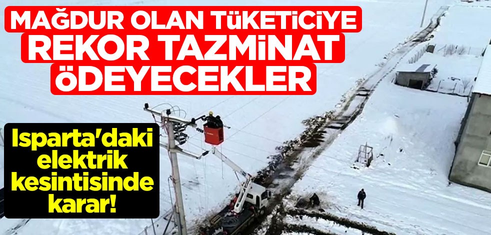 Isparta'daki elektrik kesintisinde karar! Mağdur olan tüketiciye rekor tazminat ödeyecekler