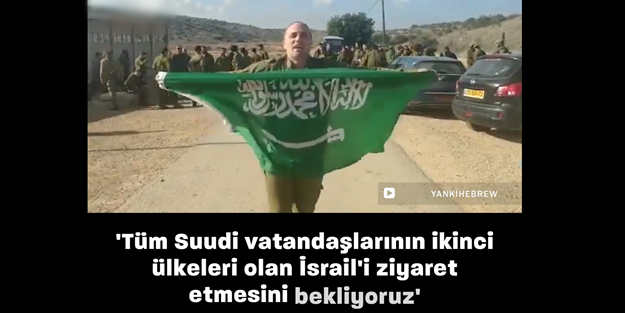 İsrail askeri Suudi Arabistan bayrağı açtı! 