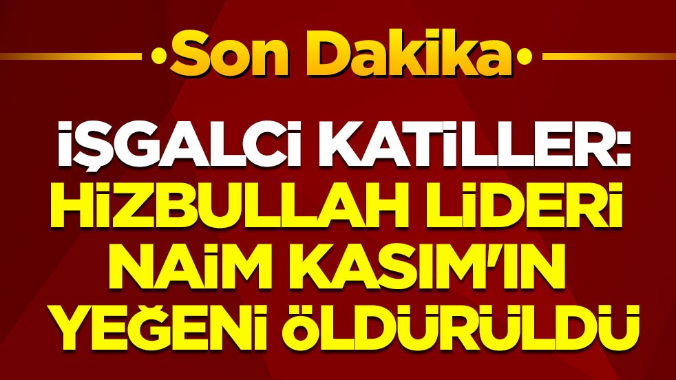 İşgalci katiller: Hizbullah lideri Naim Kasım öldürüldü