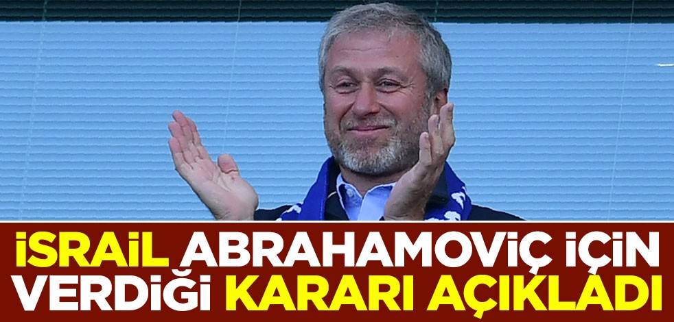 İsrail Abrahamoviç için verdiği kararı açıkladı