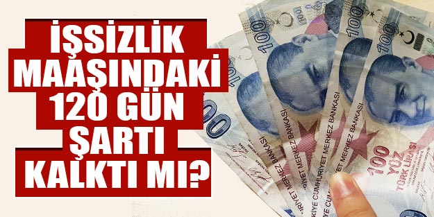 İşsizlik maaşı 120 gün prim şartı kalktı mı?