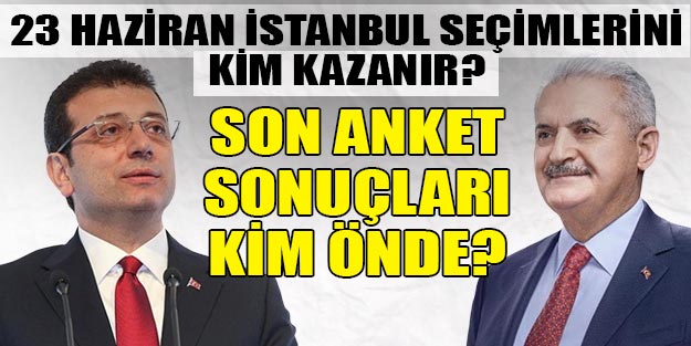 İstanbul 23 Haziran seçimi öncesi son anket sonuçları