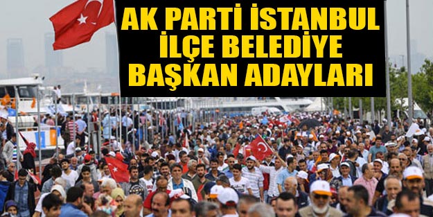 İstanbul AK Parti ilçe belediye başkan adayları 2019 yerel seçim