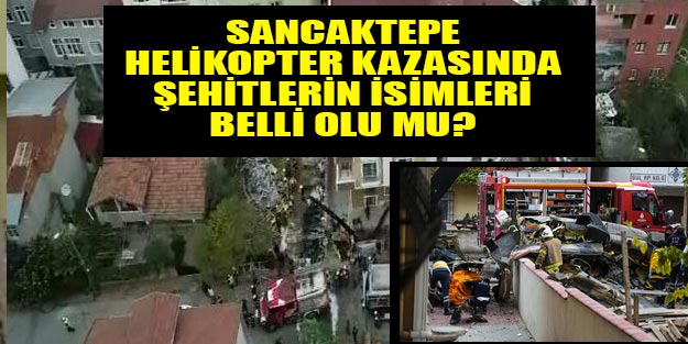 İstanbul Sancaktepe helikopter kazası şehitleri kimler?