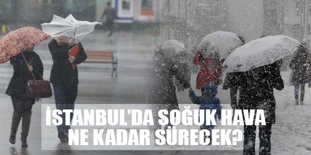 İstanbul soğuk ve kar ne kadar sürecek Meteoroloji son dakika