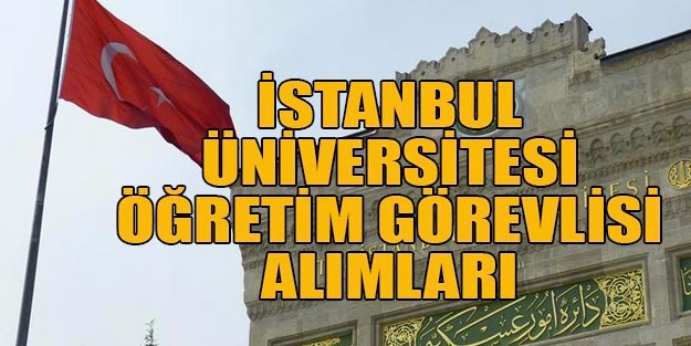 İstanbul Üniversitesi öğretim ve araştırma görevlisi alımı 2019
