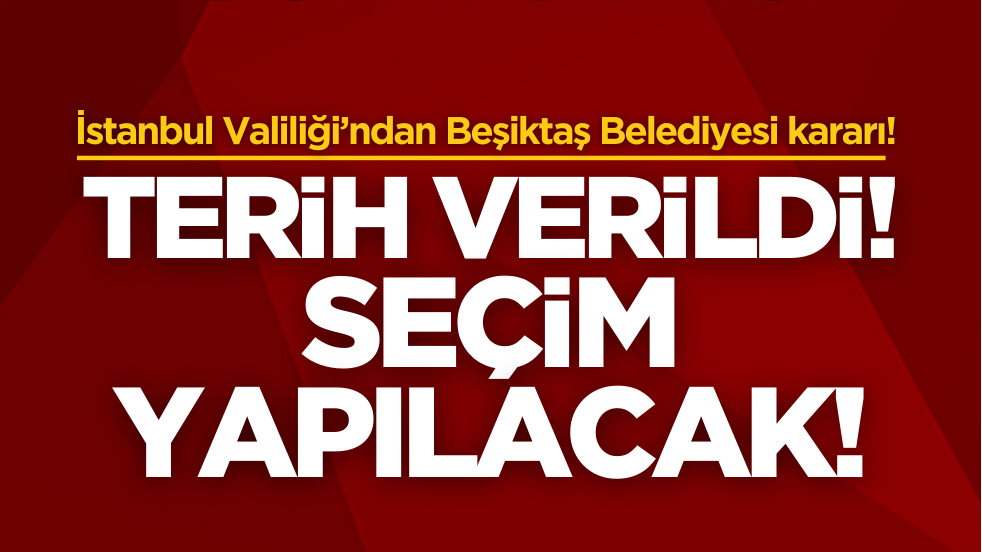 İstanbul Valiliği’ndan Beşiktaş Belediyesi kararı: Tarih verildi, seçim olacak