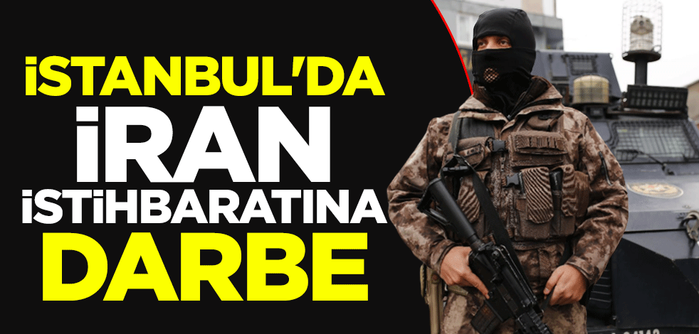 İstanbul'da İran istihbaratına darbe