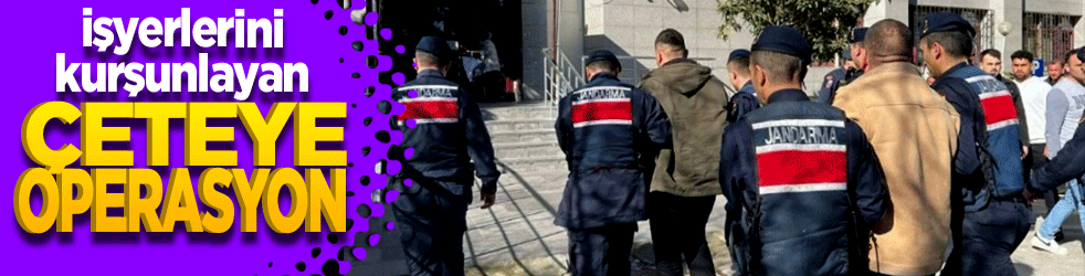 İstanbul’da iş yerlerini kurşunlayan çeteye operasyon