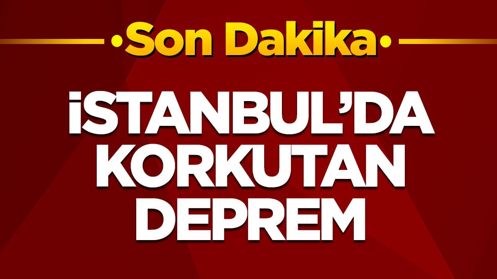 İstanbul'da korkutan deprem