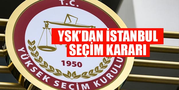 İstanbul'da seçimler iptal mi? Yüksek Seçim Kurulu (YSK) İstanbul kararını verdi
