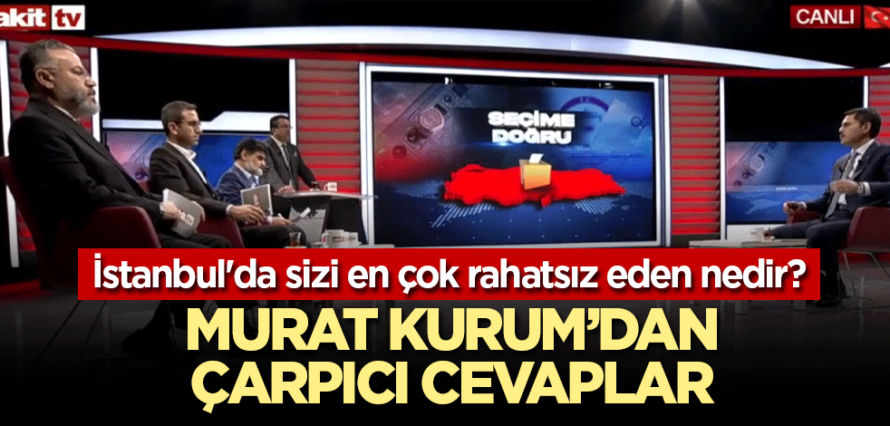 İstanbul'da sizi en çok rahatsız eden nedir? Murat Kurum'dan çarpıcı cevap
