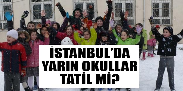 İstanbul’da yarın okular tatil mi?
