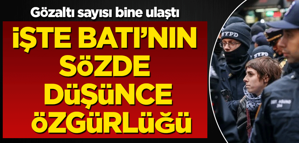 İşte Batı'nın sözde düşünce özgürlüğü! Protestolarda gözaltı sayısı bine ulaştı