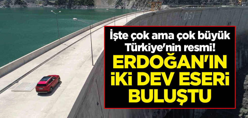 İşte çok ama çok büyük Türkiye'nin resmi! Erdoğan'ın iki dev eseri buluştu