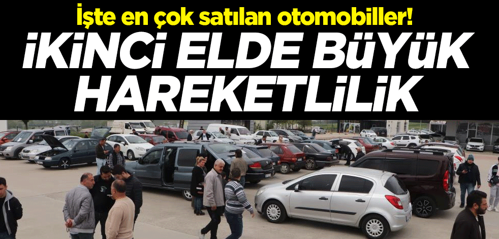İşte en çok satılan otomobiller! İkinci elde büyük hareketlilik