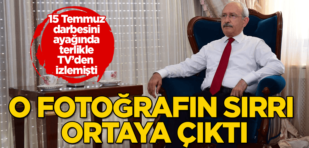 İşte Kılıçdaroğlu'nun bomba 15 Temmuz fotoğrafının sırrı