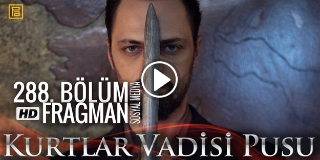 İşte Kurtlar Vadisi Pusu'nun 288.bölüm sosyal medya özel fragmanı