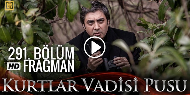 İşte Kurtlar Vadisi Pusu'nun 291. bölüm fragmanı