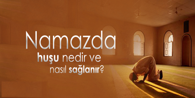 İşte Namazda huşuyu sağlamanın yoları