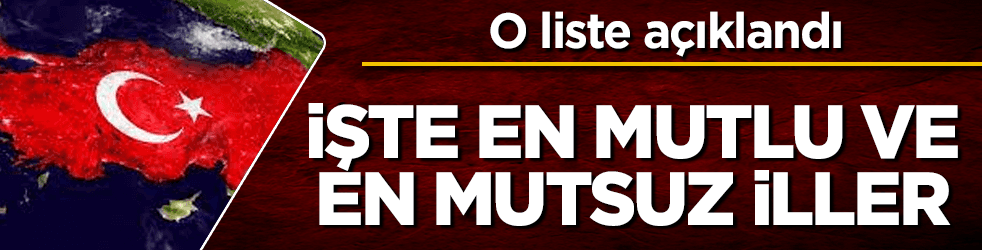 İşte Türkiye'nin en mutlu ve en mutsuz illeri