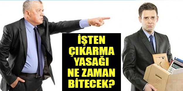 İşten çıkarmalar ne zamana kadar yasak? İşten çıkarma yasağı uzatıldı mı?