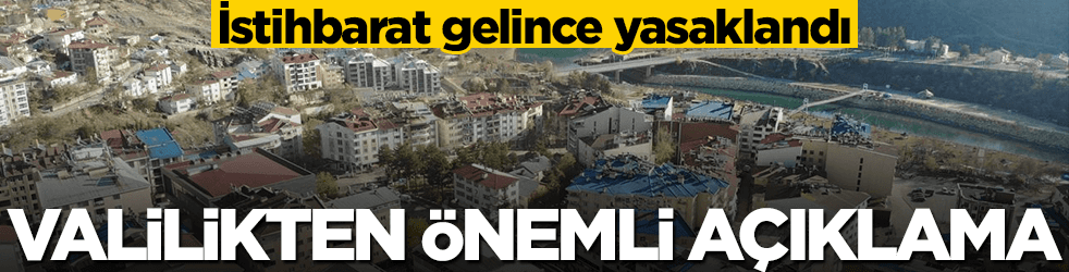 İstihbarat gelince yasaklandı! Valilik'ten önemli açıklama