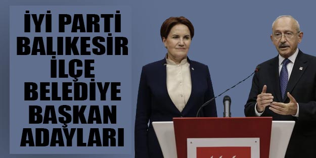 İYİ Parti Balıkesir ilçe belediye başkan adayları 2019