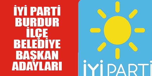 İYİ Parti Burdur ilçe belediye başkan adayları 2019