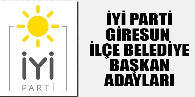 İYİ Parti Giresun ilçe belediye başkan adayları 2019