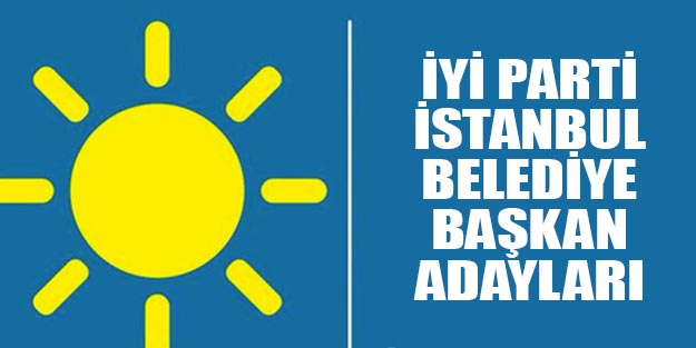 İYİ Parti İstanbul ilçe belediye başkan adayları 2019