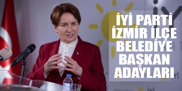 İYİ Parti İzmir ilçe belediye başkan adayları 2019 yerel seçim