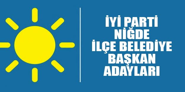 İYİ Parti Niğde ilçe belediye başkan adayları 2019 yerel seçim