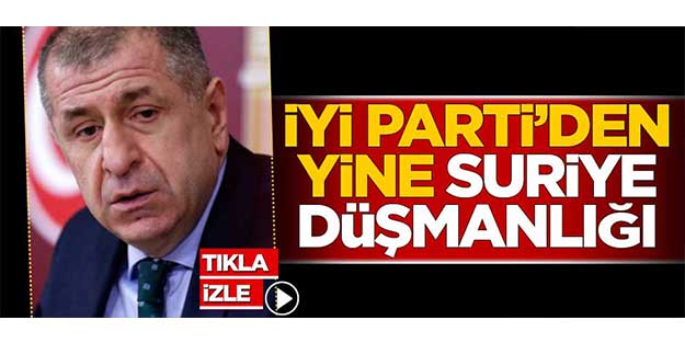 İYİ Parti yine Suriyeli düşmanlığı yaptı