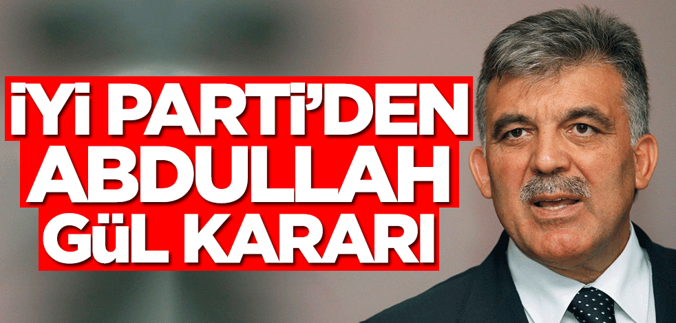 İYİ Parti'den Abdullah Gül kararı