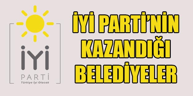 İyi Parti'nin kazandığı belediyeler | 31 Mart 2019 yerel seçim sonuçları