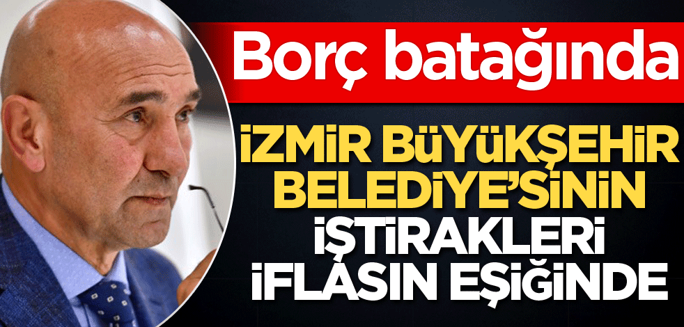 İzmir Belediyesi iflasın eşiğinde