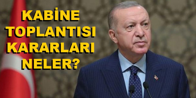 Kabine toplantısı kararları kısıtlamalar kalktı mı? Hangi ilde normalleşme başlayacak?