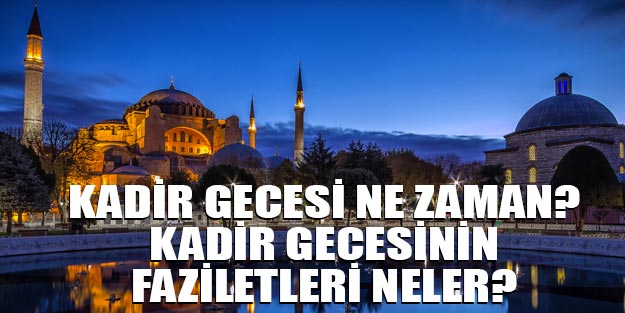 Kadir gecesi ne zaman 2019 Kadir gecesinin faziletleri