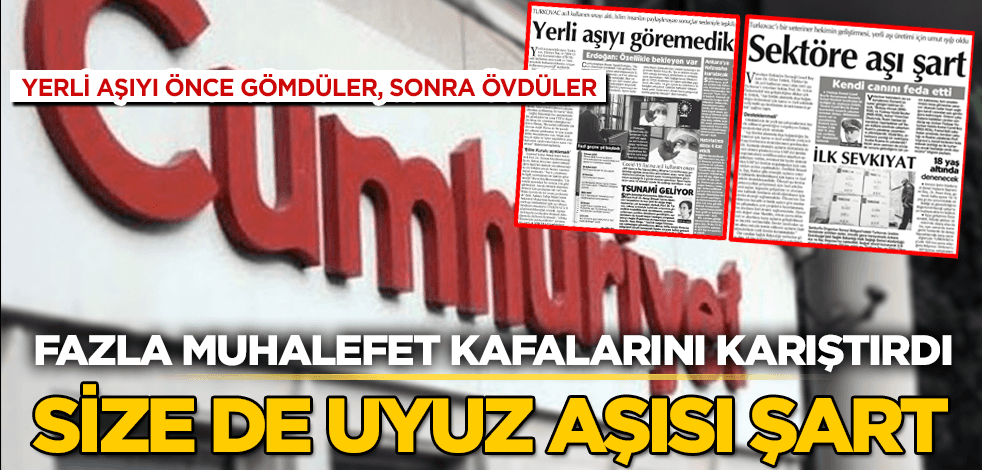 Kafaları karıştı! Yerli aşıyı önce gömdüler, sonra övdüler