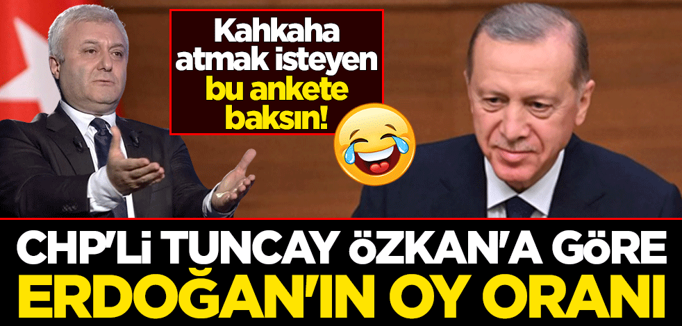 Kahkaha atmak isteyen bu ankete baksın! CHP'li Tuncay Özkan'a göre Erdoğan'ın oy oranı