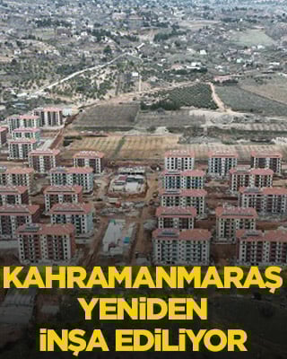 Kahramanmaraş yeniden inşa ediliyor