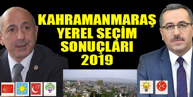Kahramanmaraş yerel seçim sonuçları 2019 | Kahramanmaraş ilçeleri yerel seçim sonuçlar