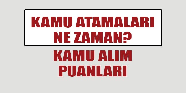Kamu alımları ne zaman? KPSS kamu atamaları ne zaman yapılıyor?