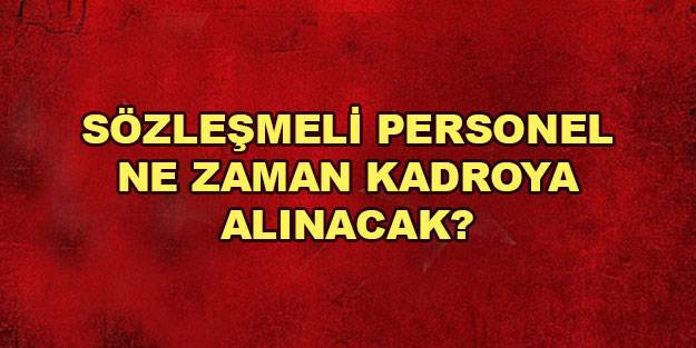 Kamudaki sözleşmeliler ne zaman kadroya geçecek? Kadroya kimler geçecek?