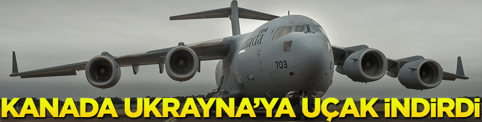 Kanada askeri uçağı Ukrayna'ya indi! 