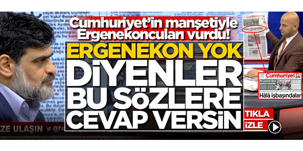 Karahasanoğlu, Cumhuriyet’in manşetiyle Ergenekoncuları vurdu! 'Ergenekon yok' diyenler, bu sözlere cevap versin