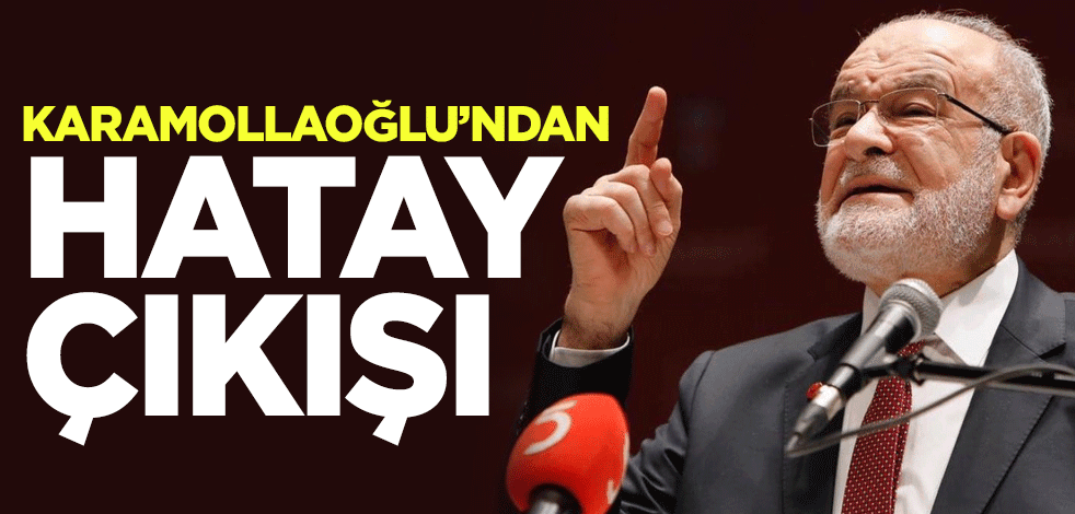 Karamollaoğlu'ndan Hatay çıkışı